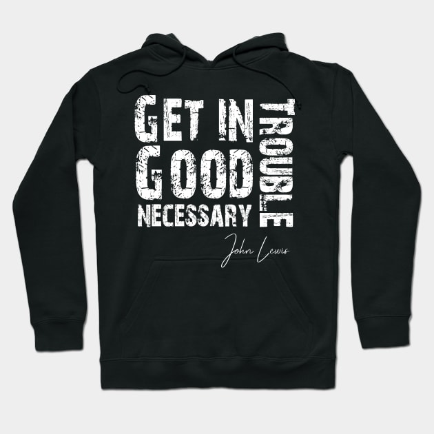 get in trouble good trouble necessary trouble john lewis Hoodie by hadlamcom